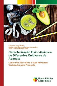 Caracterização Físico-Quimica de Diferentes Cultivares de Abacate: Cultura do Abacateiro e Suas Principais Variedades para Produção, do autor Ednilson Jorge Mello; Carlos Henrique dos Santos Fernandes; Thaís Cristina Morais Vidal