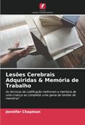 Ler Lesões Cerebrais Adquiridas & Memória de Trabalho: As técnicas de codificação melhoram a memória de uma criança ao completar uma gama de tarefas de memória?, do autor Jennifer Chapman