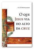 Ler O Que Jesus Via Do Alto Da Cruz, do autor A.-d. Sertillanges