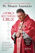 Ler A força que vem da cruz, do autor Moacir Anatásio De Carvalho