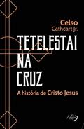 Ler Tetelestai na cruz: a história de Cristo Jesus, do autor Celso Cathcart Jr. Ler Tetelestai na cruz: a história de Cristo Jesus, do autor Celso Cathcart Jr.