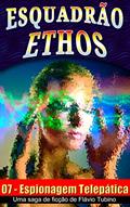 Ler Espionagem Telepática (Esquadrão Ethos Livro 7), do autor Flávio Tubino