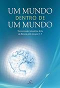 Um Mundo dentro de Um Mundo; Transmissão telepática feita na Rússia pelo Grupo X-7, do autor Grupo X-7
