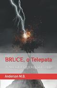 Ler Bruce, O Pênis Telepata: A Ave Que Queria Ser Feliz, do autor Anderson M B