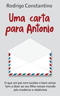 Ler Uma carta para Antonio: O que um pai com lucidez e bom senso tem a dizer ao seu filho nesse mundo pós-moderno e relativista, do autor Rodrigo Constantino Ler Uma carta para Antonio: O que um pai com lucidez e bom senso tem a dizer ao seu filho nesse mundo pós-moderno e relativista, do autor Rodrigo Constantino