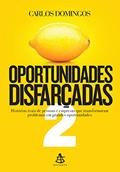 Ler Oportunidades disfarçadas 2: Histórias reais de pessoas e empresas que transformaram problemas em grandes oportunidades, do autor Carlos Domingos