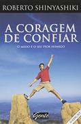 Ler A Coragem de Confiar: O Medo É o Seu Pior Inimigo, do autor Roberto Shinyashiki
