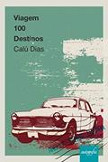 Ler Viagem 100 Destinos, do autor Calú Dias