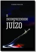 Ler O Incompreendido Juízo, do autor Yoshio Nouchi