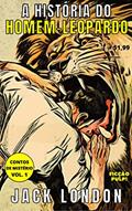 Ler A História do Homem-Leopardo | Contos Clássicos n° 1 | Tradução exclusiva | Ficções Pulp!, do autor Jack London Ler A História do Homem-Leopardo | Contos Clássicos n° 1 | Tradução exclusiva | Ficções Pulp!, do autor Jack London