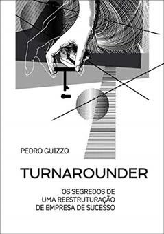 Turnarounder: Os segredos de uma reestruturação de empresa de sucesso, do autor Pedro Guizzo