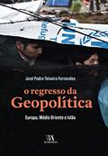 Ler O Regresso da Geopolítica: Europa, Médio Oriente e Islão, do autor José Pedro Teixeira Fernandes
