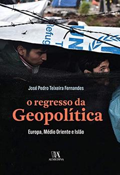 O Regresso da Geopolítica: Europa, Médio Oriente e Islão, do autor José Pedro Teixeira Fernandes