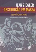 Ler Destruição em massa: geopolítica da fome, do autor Jean Ziegler Ler Destruição em massa: geopolítica da fome, do autor Jean Ziegler