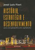 Ler História, Estratégia e Desenvolvimento: Para uma Geopolítica do Capitalismo, do autor José Luís Fiori
