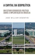 Ler A Capital da Geopolítica: um estudo geográfico-político sobre a implantação de Brasília, do autor JOSÉ WILLIAM VESENTINI Ler A Capital da Geopolítica: um estudo geográfico-político sobre a implantação de Brasília, do autor JOSÉ WILLIAM VESENTINI