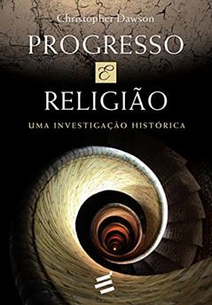 Progresso e Religião: 1, do autor Christopher Dawson