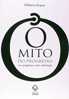 O mito do progresso - 2ª edição: Ou progresso como ideologia, do autor Gilberto Dupas