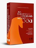 Ler As Campanhas Eleitorais no Século XXI: um Olhar Sobre os Desafios Para Combater a Apatia e a Desconfiança do Eleitor, do autor Marcelo Pimentel