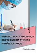 Ler Introduzindo a Segurança do Paciente na atenção Primária à Saúde, do autor Cibelle Gonçalez Ler Introduzindo a Segurança do Paciente na atenção Primária à Saúde, do autor Cibelle Gonçalez
