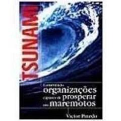 Tsunami Construindo Organizações Capazes de Prosperar Em Maremotos, do autor Victor Pinedo