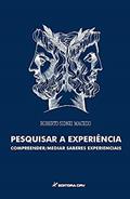 Ler Pesquisar a experiência: compreender medir saberes experiências, do autor Roberto Sidnei Macedo