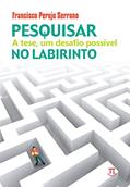 Ler Pesquisar no Labirinto. a Tese, um Desafio Possível, do autor Francisco Perujo Serrano Ler Pesquisar no Labirinto. a Tese, um Desafio Possível, do autor Francisco Perujo Serrano