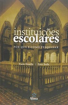 Instituições Escolares. Por que e Como Pesquisar, do autor Paolo Nosella; Ester Buffa