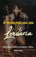 Ler 10 PASSOS PARA UMA VIDA LENDÁRIA: Desbravando caminhos de propósitos e sonhos., do autor Willian Daviny