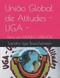 Ler União Global de Atitudes - UGA -: Para um MUNDO MELHOR (Portuguese Edition), do autor Sandra Uga Boeschenstein