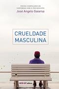 Ler Crueldade masculina (Memória e Sociedade), do autor José Angelo Gaiarsa
