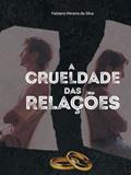 Ler A Crueldade das Relações, do autor Fabiano Pereira da Silva
