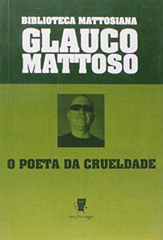 O Poeta Da Crueldade, do autor Glauco Mattoso