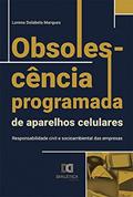 Ler Obsolescência programada de aparelhos celulares: responsabilidade civil e socioambiental das empresas, do autor Lorena Dolabela Marques Ler Obsolescência programada de aparelhos celulares: responsabilidade civil e socioambiental das empresas, do autor Lorena Dolabela Marques