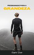 Ler PROGRAMADO PARA A GRANDEZA: Como Começar a Viver uma Vida Lendária, do autor Rogério Souza Ler PROGRAMADO PARA A GRANDEZA: Como Começar a Viver uma Vida Lendária, do autor Rogério Souza