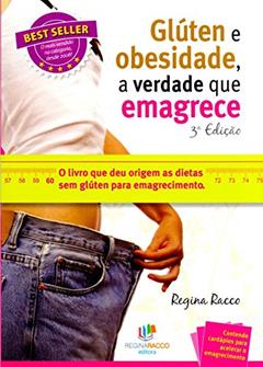 Glúten e Obesidade, a Verdade que Emagrece, do autor Regina Racco