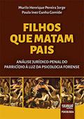 Ler Filhos que Matam Pais - Análise Jurídico-Penal do Parricídio à Luz da Psicologia Forense, do autor Murilo Henrique Pereira Jorge; Paula Inez Cunha Gomide