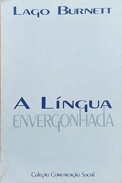 A Lingua Envergonhada (Portuguese Edition), do autor Lago Burnett