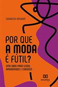 Ler Por que a Moda é fútil?: uma obra para leigos, apaixonados e curiosos, do autor Giovanna Hage Amorim Ler Por que a Moda é fútil?: uma obra para leigos, apaixonados e curiosos, do autor Giovanna Hage Amorim