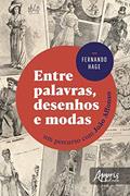 Ler Entre Palavras, Desenhos e Modas: Um Percurso com João Affonso, do autor Fernando Hage Ler Entre Palavras, Desenhos e Modas: Um Percurso com João Affonso, do autor Fernando Hage