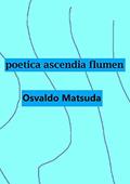 Ler Poetica Ascendia Flumen, do autor Osvaldo Matsuda Ler Poetica Ascendia Flumen, do autor Osvaldo Matsuda