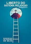 Ler Liberto do Sistema Religioso Evangélico, do autor Rodrigo Oliveira da Silva
