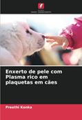 Ler Enxerto de pele com Plasma rico em plaquetas em cães, do autor Preethi Konka