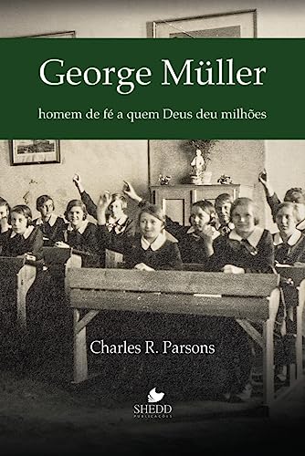 Ler George Müller: Homem de Fé a quem Deus deu Milhões, do autor Charles R. Parsons