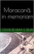 Ler Maracanã, in memoriam, do autor Cesar de Lima e Silva