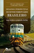 Ler Desafios e perspectivas do setor ferroviário brasileiro: Novos corredores e a proposta de shortlines, do autor João Felipe Rodrigues Lanza; Pedro Daniel Spenciere