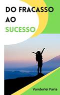Ler DO FRACASSO AO SUCESSO, do autor Vanderlei Faria