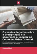 Ler Os ventos de Junho sobre a precipitação e a segurança alimentar no Corno de África Oriental: Um estudo de caso dos efeitos dos ventos de Junho na região costeira do Quénia, do autor Simon Muti