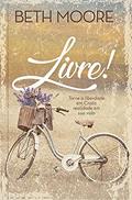 Ler Livre! - Livro: Torne a Liberdade em Cristo Realidade em sua Vida, do autor Beth Moore; Dale Mccleskey