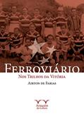Ler Ferroviário: nos Trilhos da Vitória, do autor Airton de Farias